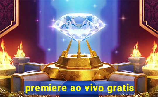 premiere ao vivo gratis